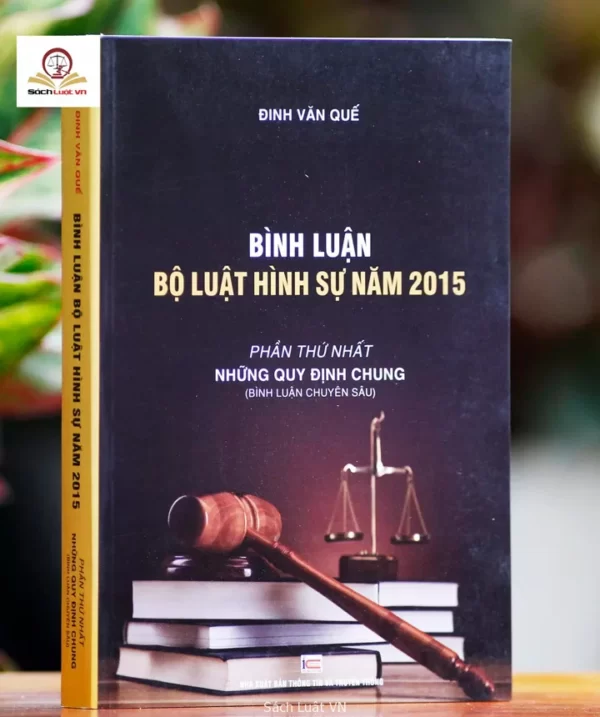 Bình luận Bộ Luật Hình Sự năm 2015 (Bộ 9 cuốn của tác giả Đinh Văn Quế) - Hình ảnh 7