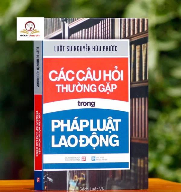 Các câu hỏi thường gặp trong pháp luật lao động -tái bản lần thứ nhất, có chỉnh sửa bổ sung