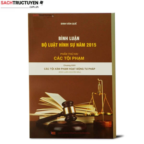 Bình luận khoa học bộ luật hình sự 2015: Phần các tội phạm- chương 24 (Các tội xâm phạm hoạt động tư pháp) - Cuốn thứ 7, xuất bản tháng 7.2021