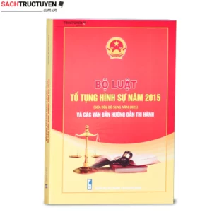 Bộ luật Tố tụng hình sự năm 2015 (Sửa đổi, bổ sung năm 2021) và các văn bản hướng dẫn thi hành