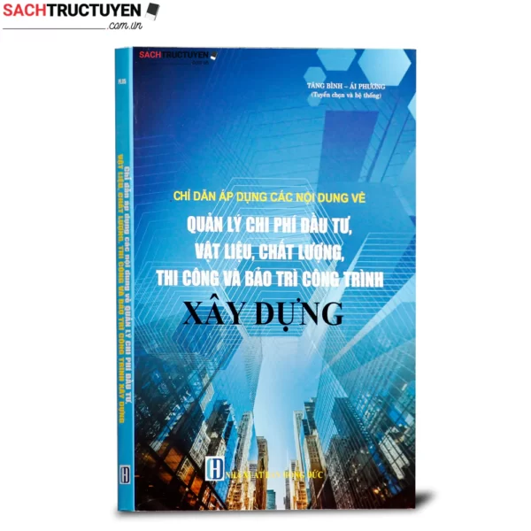 Chỉ dẫn áp dụng các nội dung về quản lý chi phí đầu tư, vật liệu, chất lượng, thi công và bảo trì công trình xây dựng