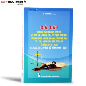 Giải đáp vướng mắc trong xét xử về Dân sự, Hình sự, Tố tụng dân sự Hành chính, Kinh doanh thương mại của Tòa án nhân dân tối cao