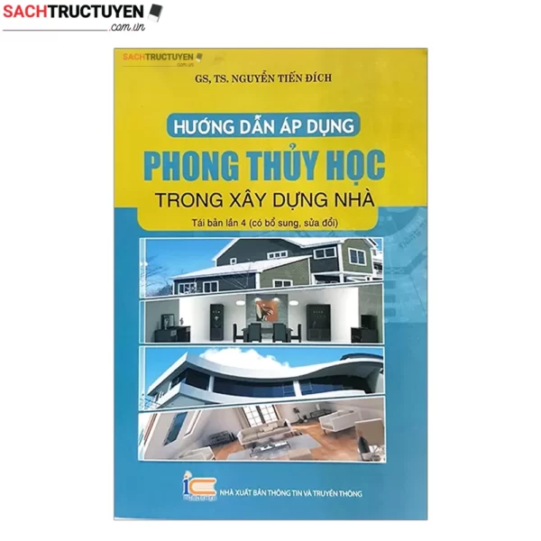 Hướng Dẫn Áp Dụng Phong Thủy Học Trong Xây Dựng Nhà (Tái Bản 2019)