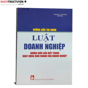 Hướng Dẫn Thi Hành Luật Doanh Nghiệp & Những Điều Cần Biết Trong Hoạt Động Kinh Doanh Của Doanh Nghiệp