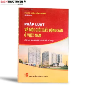 Pháp luật về môi giới bất động sản ở Việt Nam hiện nay (Tái bản lần thứ nhất, có chỉnh sửa bổ sung)