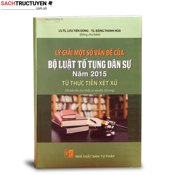 Lý giải một số vấn đề của Bộ luật Tố tụng dân sự năm 2015 từ thực tiễn xét xử (Tái bản lần thứ nhất, có sửa đổi, bổ sung)