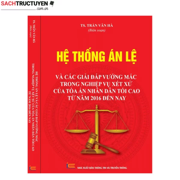 Hệ Thống Án Lệ Và Các Giải Đáp Vướng Mắc Trong Nghiệp Vụ Xét Xử Của Tòa Án Nhân Dân Tối Cao Từ Năm 2016 Đến Nay