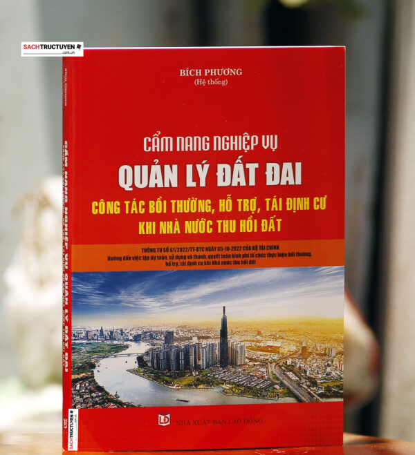 Cẩm Nang Nghiệp Vụ Quản Lý Đất Đai - Công Tác Bồi Thường, Hỗ Trợ, Tái Định Cư Khi Nhà Nước Thu Hồi Đất