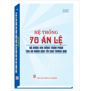 Hệ Thống 70 Án Lệ Đã Được Hội Đồng Thẩm Phán Tòa Án Nhân Dân Tối Cao Thông Qua