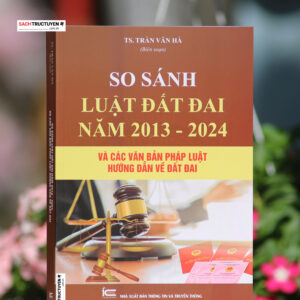 So sánh bộ Luật đất đai năm 2013 – 2024 và các văn bản pháp luật hướng dẫn về đất đai