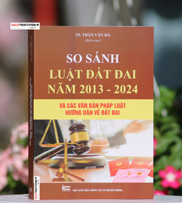 So sánh bộ Luật đất đai năm 2013 – 2024 và các văn bản pháp luật hướng dẫn về đất đai