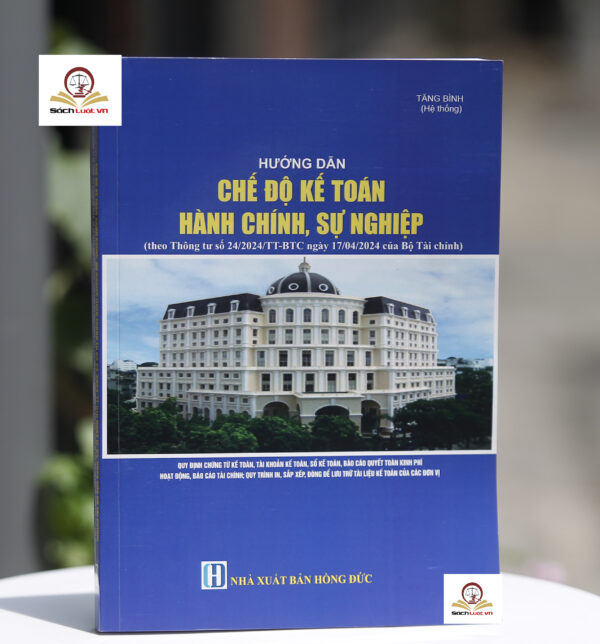 Hướng Dẫn Chế Độ Kế Toán Hành Chính, Sự Nghiệp (Theo Thông Tư số 24/2024/TT-BTC ngày 17/04/2024 của Bộ Tài Chính)