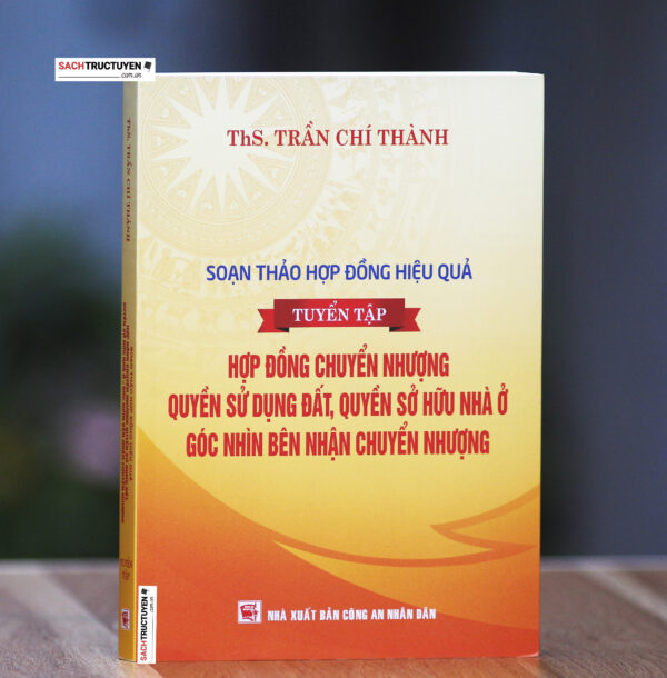 Soạn thảo hợp đồng hiệu quả (tuyển tập): Hợp đồng chuyển nhượng quyền sử dụng đất, quyền sở hữu nhà ở - góc nhìn bên nhận chuyển nhượng