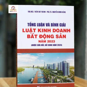 Tổng luận và bình giải Luật Kinh doanh Bất động sản năm 2023 (sửa đổi, bổ sung năm 2024)