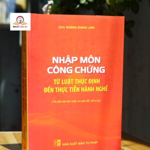 Nhập môn công chứng – Từ luật thực định đến thực tiễn hành nghề (Tái bản lần thứ nhất, có sửa đổi, bổ sung)